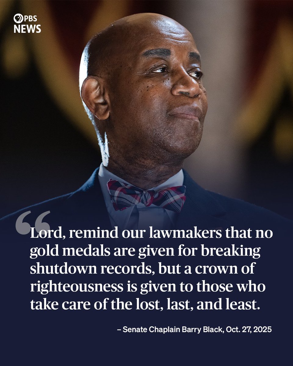 NewsHour's tweet photo. In Senate Chaplain Barry Black's opening prayer for the chamber on Monday, he noted the prolonged government shutdown, and urged lawmakers to remember the most vulnerable members of our society.

"When our children and grandchildren want to know what we were doing in the 119th Congress during the famous shutdown, may we not have to give these answers: I helped set a new record for keeping the government closed. I failed to appeal to the better angels of my nature. I forgot Matthew 7:12, which states, ‘Do to others whatever you would like them to do to you,'" Black said on the 27th day of the government shutdown.

"Lord, remind our lawmakers that no gold medals are given for breaking shutdown records, but a crown of righteousness is given to those who take care of the lost, last, and least," Black added.

The prayer is not the first instance that the longtime Senate chaplain has used his opening benedictions to weigh in on the effects of government shutdowns. During the 16-day shutdown in 2013, he offered several pointed session-opening prayers, including a prayer to "deliver us from the hypocrisy of attempting to sound reasonable while being unreasonable. Remove the burdens of those who are the collateral damage of this government shutdown, transforming negatives into positives as you work for the good of those who love you."

Photo by Tom Williams/CQ-Roll Call, Inc via Getty Images