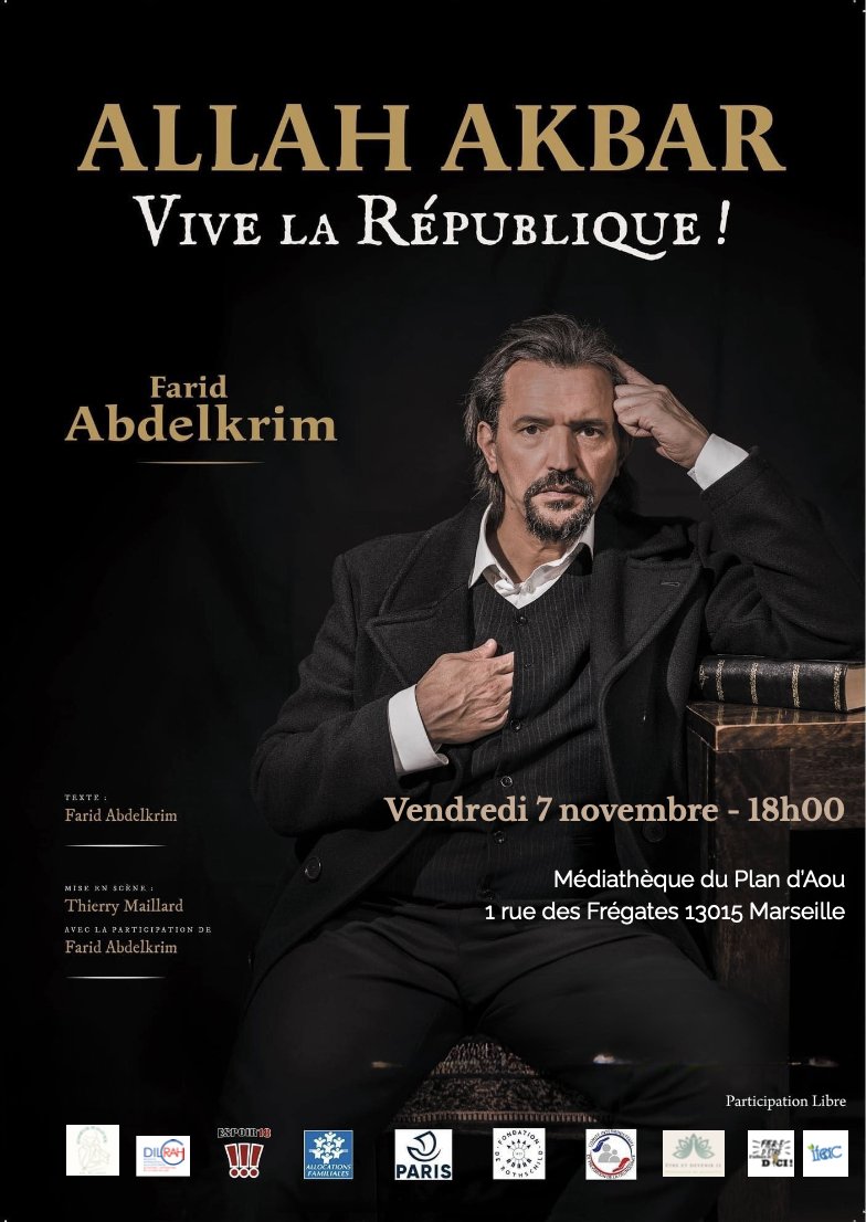 MARSEILLAISES, MARSEILLAIS, le 7 novembre 2025, retrouvez Farid Abdelkrim dans "ALLAH AKBAR, VIVE LA RÉPUBLIQUE !" à la Médiathèque du Plan d’Aou : 1 rue des Frégates - 13015 Marseille à 18h00. La représentation sera suivi d'un débat.