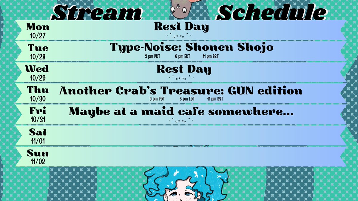 Schedule for 10/27 - 10/31
Last 2 streams till hiatus! This isn't goodbye!