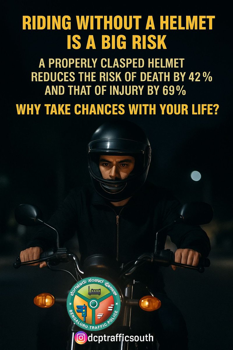 "Riding without a helmet is gambling with your life.
A clasped helmet cuts the risk of death by 42% and injury by 69%.
Don’t take chances — protect your head, protect your future."
"ಜೀವನ ಅಮೂಲ್ಯ — ಹೆಲ್ಮೆಟ್ ಧರಿಸಿ, ಸುರಕ್ಷಿತವಾಗಿರಿ."