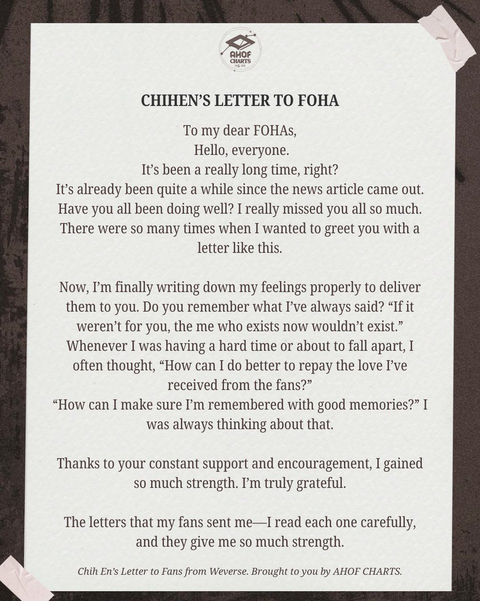 ahofchartdata's tweet photo. [𝐂𝐇𝐈𝐇𝐄𝐍’𝐒 𝐋𝐄𝐓𝐓𝐄𝐑 𝐓𝐎 𝐅𝐎𝐇𝐀] 251028

Here’s a rough translation of CHIH EN’s heartfelt letter to FOHAs. Please kindly understand if some expressions may differ slightly from how they were written in Korean. 💌

🖇️ https://t.co/nHH1aF8Ex8

#AHOF #아홉
#CHIHEN #즈언 https://t.co/iFT1FiRjfP