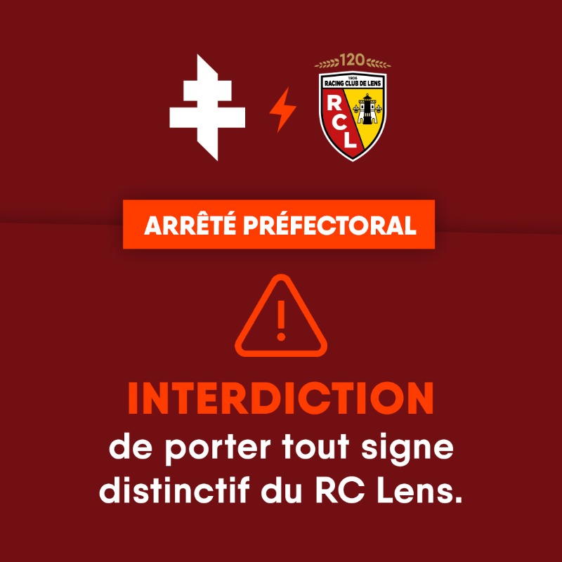 FCMetz's tweet photo. #FCMRCL

⚠️ Demain, il sera interdit de porter tout signe distinctif du @RCLens autour du stade, en dehors des supporters effectuant le déplacement de manière encadrée ⤵️