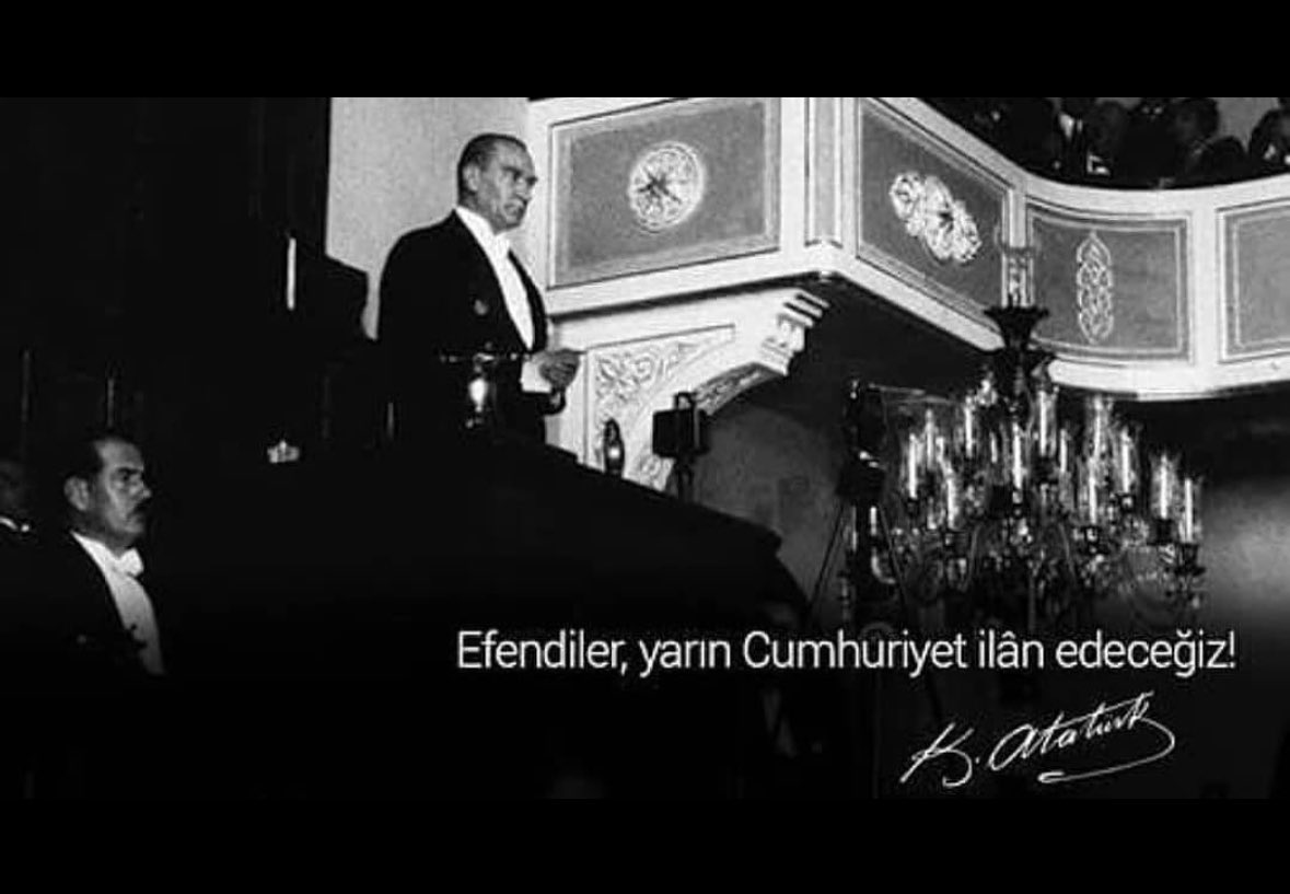 “Efendiler! Yarın Cumhuriyeti İlan Edeceğiz.”

Gazi Mustafa Kemal Atatürk - 28 Ekim 1923