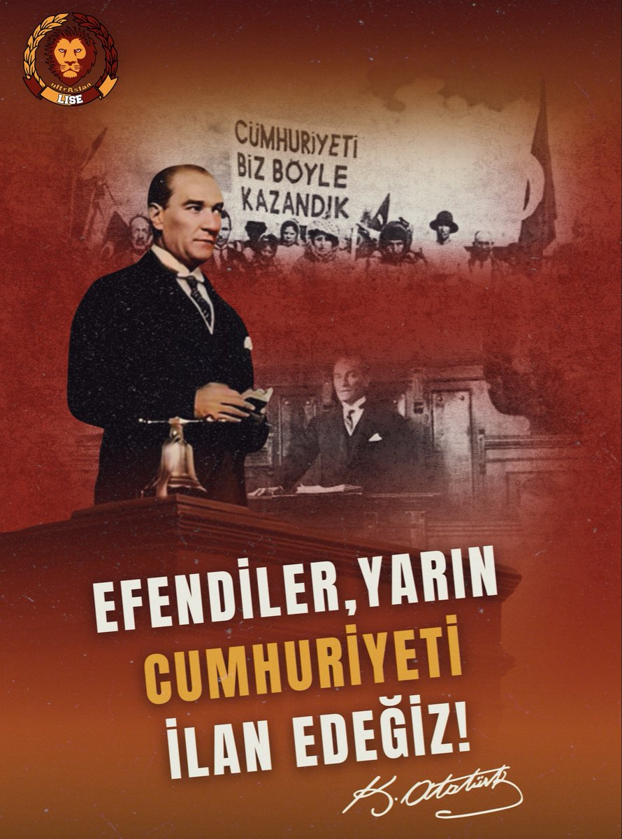 Efendiler, yarın Cumhuriyet’i ilan edeceğiz! 
-Mustafa Kemal Atatürk

#ultrAslanLİSE