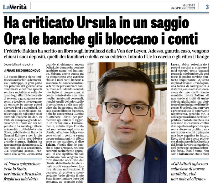🟠Ha criticato Ursula in un saggio. Ora le banche gli bloccano i conti  

Frédéric Baldan ha scritto un libro sugli intrallazzi della Von der Leyen. Adesso, guarda caso, vengono chiusi i suoi depositi, quelli dei familiari e della casa editrice. Intanto l’Ue lo caccia e gli...