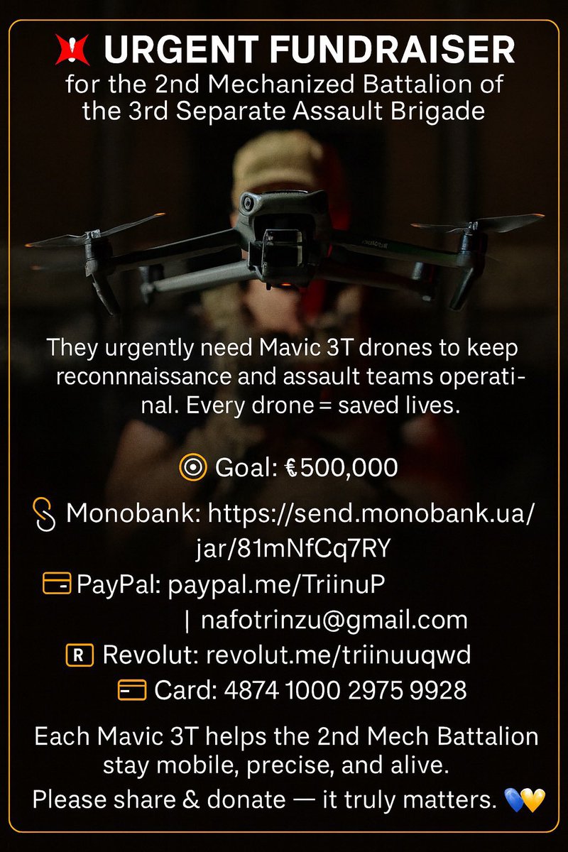 🚨 URGENT FUNDRAISER — for the 2nd Mechanized Battalion, 3rd Separate Assault Brigade

🎯 Goal: ₴500,000 ≈ €10,300
📅 Day 3: €1,363 collected

🔗 Monobank: send.monobank.ua/jar/81mNfCq7RY
📩 PayPal: paypal.me/TriinuP | nafotrinzu@gmail.com
💳 Revolut: revolut.me/triinuuqwd
💳