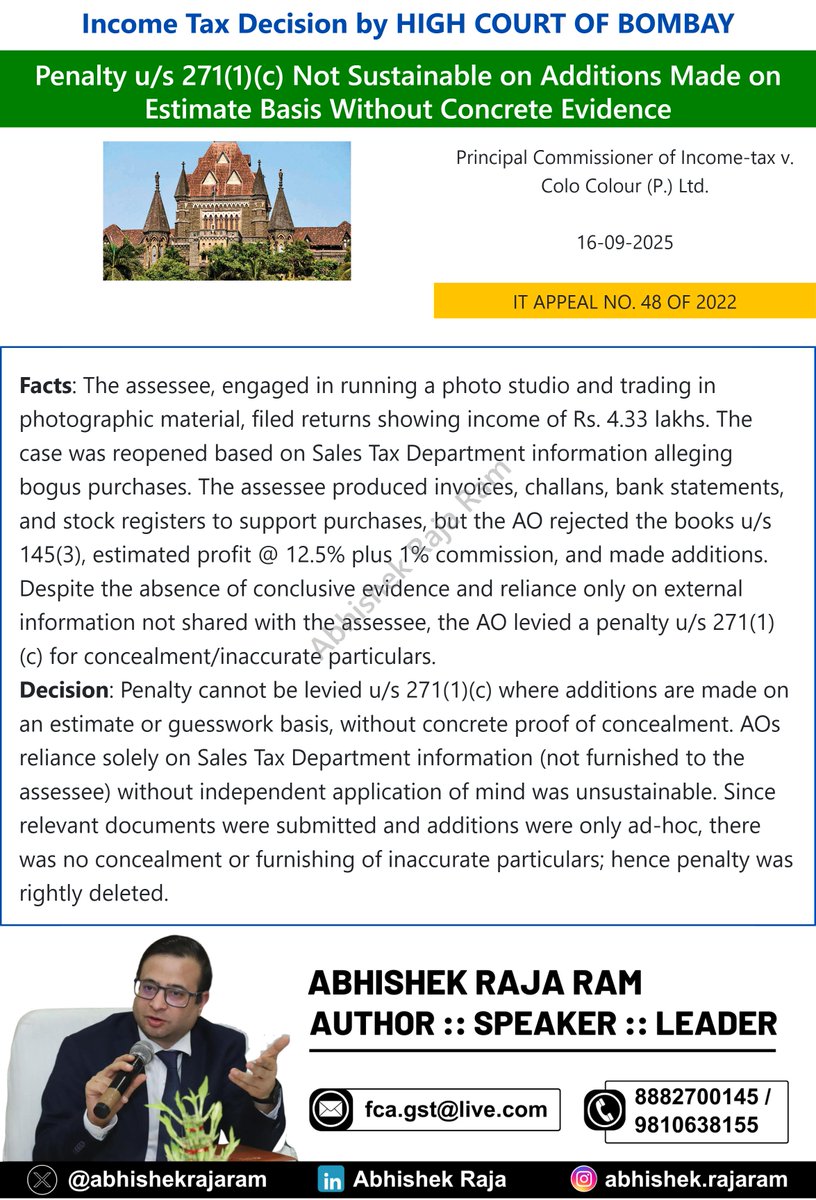 Abhishek Raja "Ram" (@abhishekrajaram) on Twitter photo The Bombay High Court held that penalty under Section 271(1)(c) is unsustainable when additions are based merely on estimates or Sales Tax Department information without independent verification. Since the assessee provided supporting documents and no concealment was proven, the The Bombay High Court held that penalty under Section 271(1)(c) is unsustainable when additions are based merely on estimates or Sales Tax Department information without independent verification. Since the assessee provided supporting documents and no concealment was proven, the