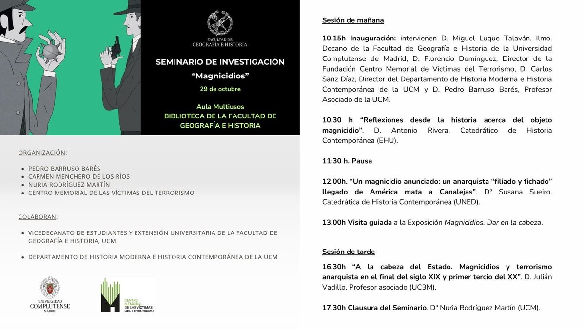 SEMINARIO DE INVESTIGACIÓN “MAGNICIDIOS”

🏢<a href="/geohisucm/">Geografía e Historia UCM</a> Aula Multiusos

📆29 de octubre

🕰️10:15 a 13.00 horas

🖼️#ExpoMagnicidios

🎤<a href="/fdomiri/">Florencio Domínguez</a> director <a href="/MemorialVT/">Centro Memorial VT</a>, Miguel Luque Talaván decano <a href="/geohisucm/">Geografía e Historia UCM</a>, <a href="/CarlosSanzDiaz/">Carlos Sanz Díaz</a> profesor <a href="/unicomplutense/">Complutense</a> <a href="/PedroBarruso/">Pedro Barruso</a> y Antonio Rivera.