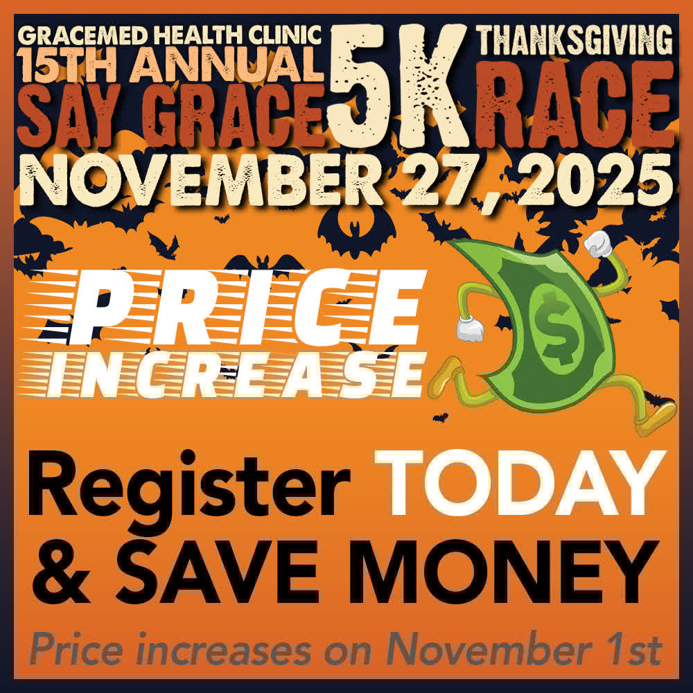 Register for the Say Grace Thanksgiving Day 5K Race prior to November 1st and save $5; price increases on November 1st.
Go to saygracerace.com to sign up.