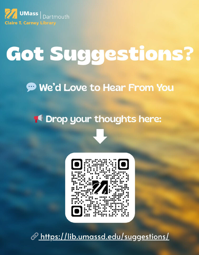 Got ideas? We’re all ears: lib.umassd.edu/suggestions/
