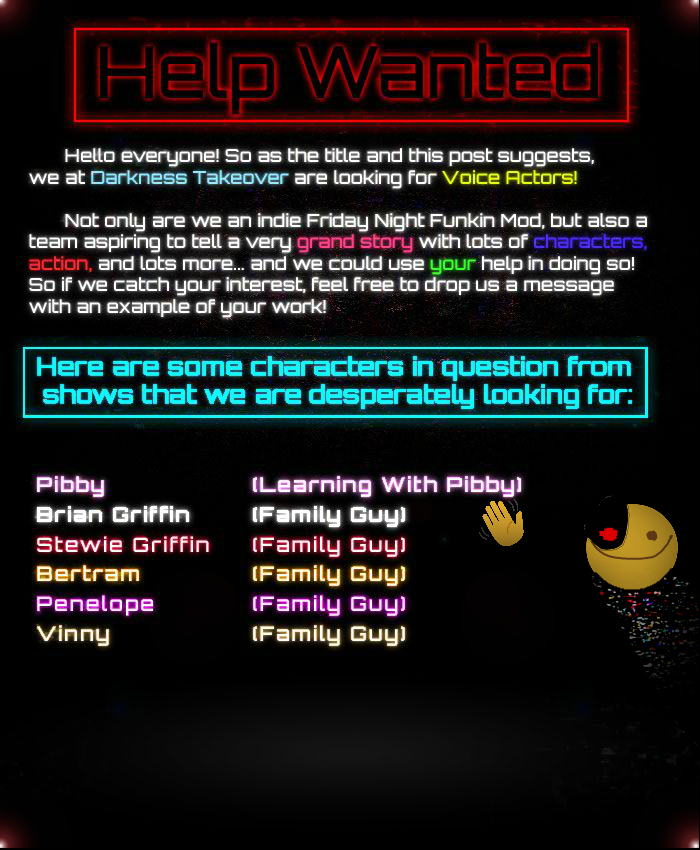Hello Everyone, it's about that time again that we hire people. We're looking for voice actors !
If you're interested, please reach out to either one of these discord's users  : 
minisymba
crotheon
soldier7181

or dm this x acc
#pibby #fnf #helpwanted #va #dt #pa #mod