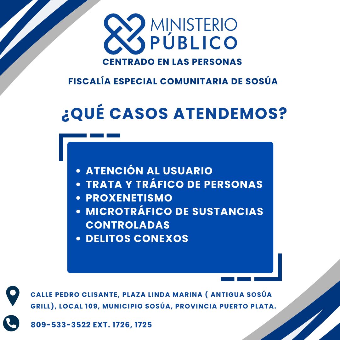 ¿Qué casos atendemos en la Fiscalía Comunitaria de Sosúa?

Trata y tráfico de personas
Proxenetismo

Microtráfico de sustancias controladas

Nuestro compromiso es servirte con respeto, empatía y justicia.
#MinisterioPúblico #FiscalíaDeSosúa #CentradoEnLasPersonas #JusticiaCercana