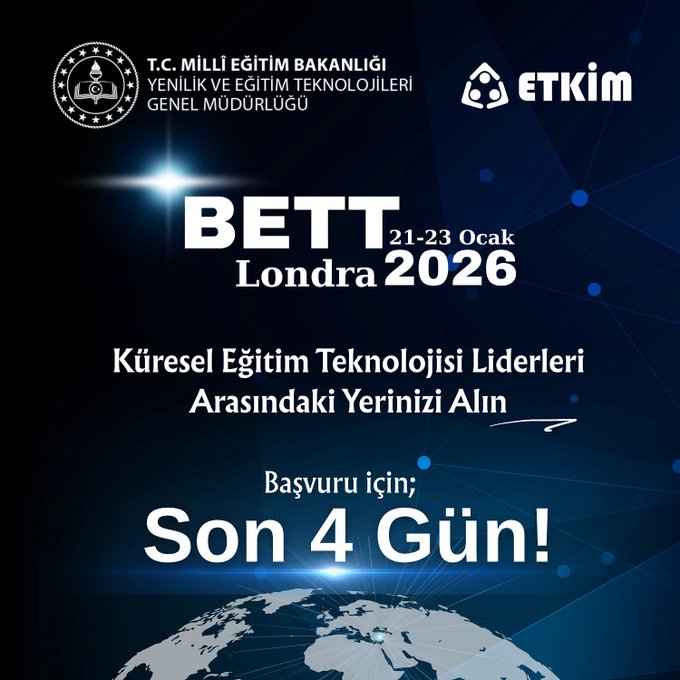 The image displays the official logo of the Turkish Ministry of National Education and the Innovation and Educational Technologies General Directorate at the top left and center. Below them is the prominent event title BETT 21-23 Ocak Londra 2026 in bold blue and white lettering. The subtitle reads Kuresel Egıtim Teknolojisi Liderleri Arasındaki Yerini Alın meaning Take Your Place Among Global Education Technology Leaders. At the bottom, it states Basvuru ıcın: Son 4 Gun! indicating Application for: Last 4 Days!. A glowing blue globe representing the world is positioned at the bottom right, symbolizing global participation.