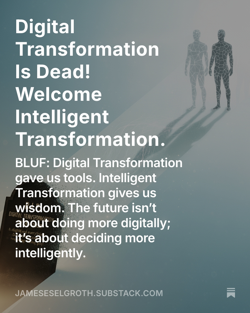 EzEagles01's tweet image. 🪦R.I.P. Digital Transformation! For over a decade, we’ve focused on digitizing, but now, we have the tools and insight to augment our intelligence by thinking, learning, &amp;amp; acting at the speed of need. #digitaltransformation #intelligenttransformation
open.substack.com/pub/jameseselg…