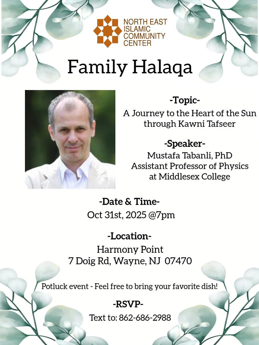 NeiccNet's tweet photo. 🌙 Family Halaqa Friday Night!
Join us for an inspiring evening with Dr. Mustafa Tabanli, Assistant Professor of Physics at Middlesex College, on “A Journey to the Heart of the Sun through Kawni Tafseer.”

📅 Oct 31, 2025 | 7 PM
📍 Harmony Point, 7 Doig Rd, Wayne, NJ

#NEICC https://t.co/8TPgJFaRhE