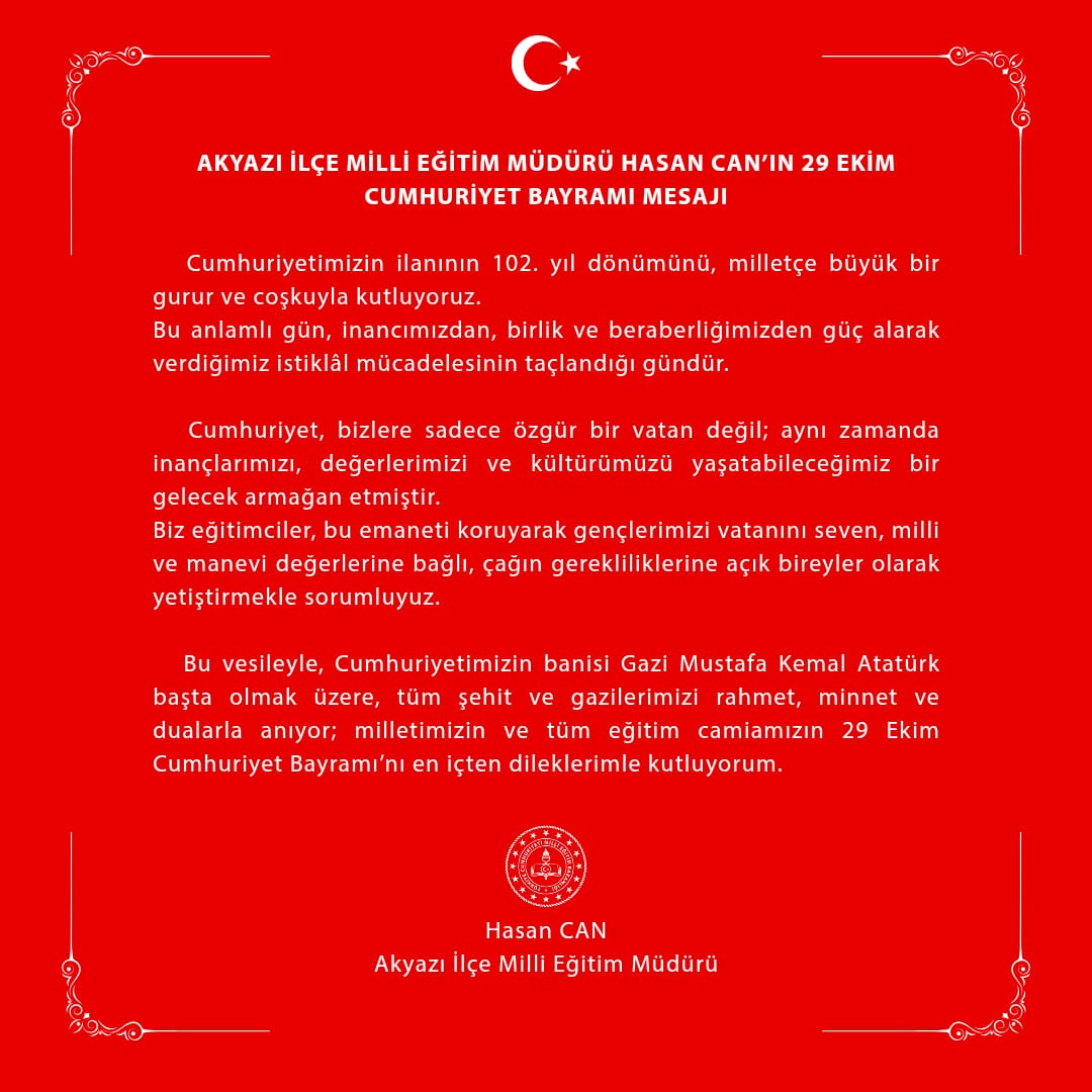 İlçe Milli Eğitim Müdürümüz Hasan CAN'ın 29 Ekim Cumhuriyet Bayramı  Mesajı🇹🇷
<a href="/tcmeb/">Millî Eğitim Bakanlığı</a> 
<a href="/SakaryaValiligi/">T.C. Sakarya Valiliği</a> 
<a href="/dogan_rahmi/">Rahmi Doğan</a>
<a href="/akyazikaymakam/">Akyazı Kaymakamlığı</a>
<a href="/MustafaikbalEsk/">Mustafa ikbal Eşki</a>
<a href="/sakaryamem/">Sakarya İl Millî Eğitim Müdürlüğü</a>  
<a href="/Hasan_Can_54/">Hasan CAN</a>