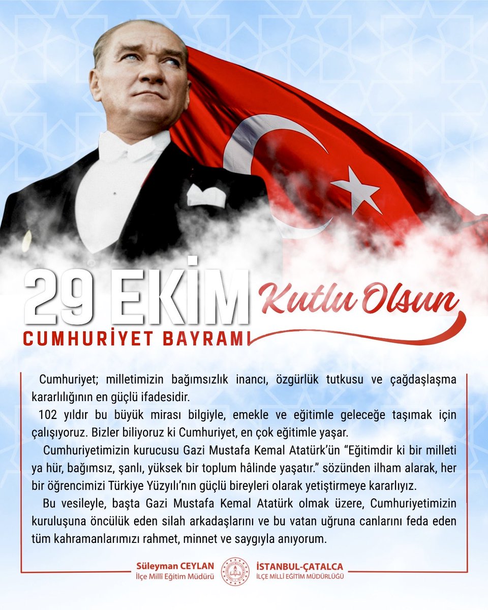 🇹🇷İlçe Millî Eğitim Müdürümüz Süleyman Ceylan’ın, 29 Ekim Cumhuriyet Bayramı Kutlama Mesajı 📩

  Cumhuriyet; milletimizin bağımsızlık inancı, özgürlük tutkusu ve çağdaşlaşma kararlılığının en güçlü ifadesidir.
 102 yıldır bu büyük mirası bilgiyle, emekle ve eğitimle geleceğe