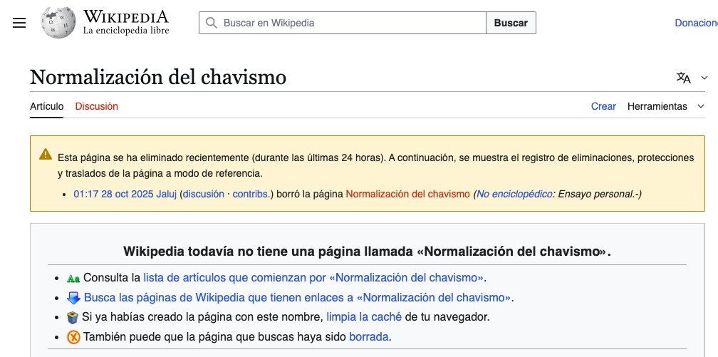 La entrada en <a href="/Wikipedia/">Wikipedia</a> sobre "normalización del chavismo" que había sido anunciada con jolgorio por algunos impulsores de la cuestionable etiqueta, ha sido eliminada. Esto, para bien de un país fracturado, donde la lógica perseguidos/perseguidores debería desterrarse. Ojalá eso