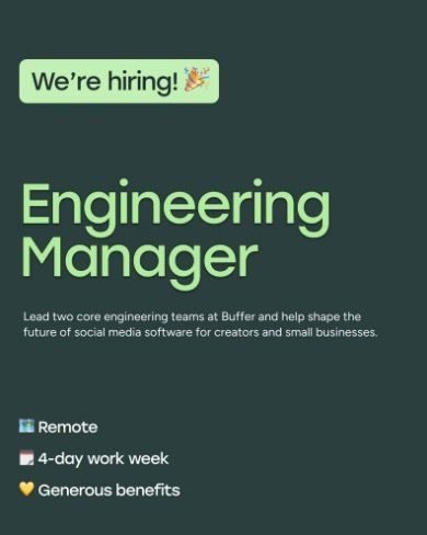 Could you be the next Engineering Manager at <a href="/buffer/">Buffer</a>?

✨ Remote, fully distributed team
📆 4-day workweek 
💰 $173,700–$202,300 USD + equity
🤝 Hands-on leadership, high-trust culture

🔗 If that sounds like you or someone you know, apply here: buff.ly/ZrYYyOI