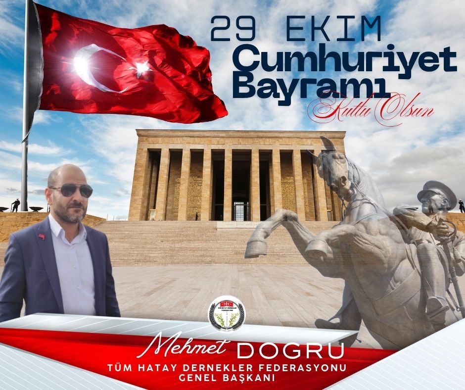 Geçmişin mirası 
Geleceğin en büyük değeri Cumhuriyet Bayramı mız Kutlu Olsun 
Tüm Hatay Dernekler Federasyonu Genel Başkanı 
Mehmet Doğru 
#29Ekim #CumhuriyetBayramı