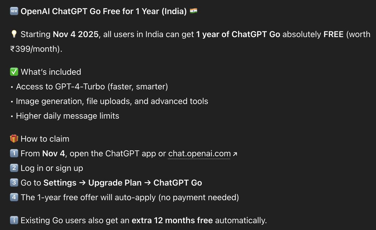 MinTrendFollow's tweet photo. 🆕 OpenAI ChatGPT Go Free for 1 Year (India) 🇮🇳

💡 Starting Nov 4 2025, all users in India can get 1 year of ChatGPT Go absolutely FREE (worth ₹399/month).

✅ What’s included
• Access to GPT-4-Turbo (faster, smarter)
• Image generation, file uploads, and advanced tools https://t.co/z3hRkHk9Bu