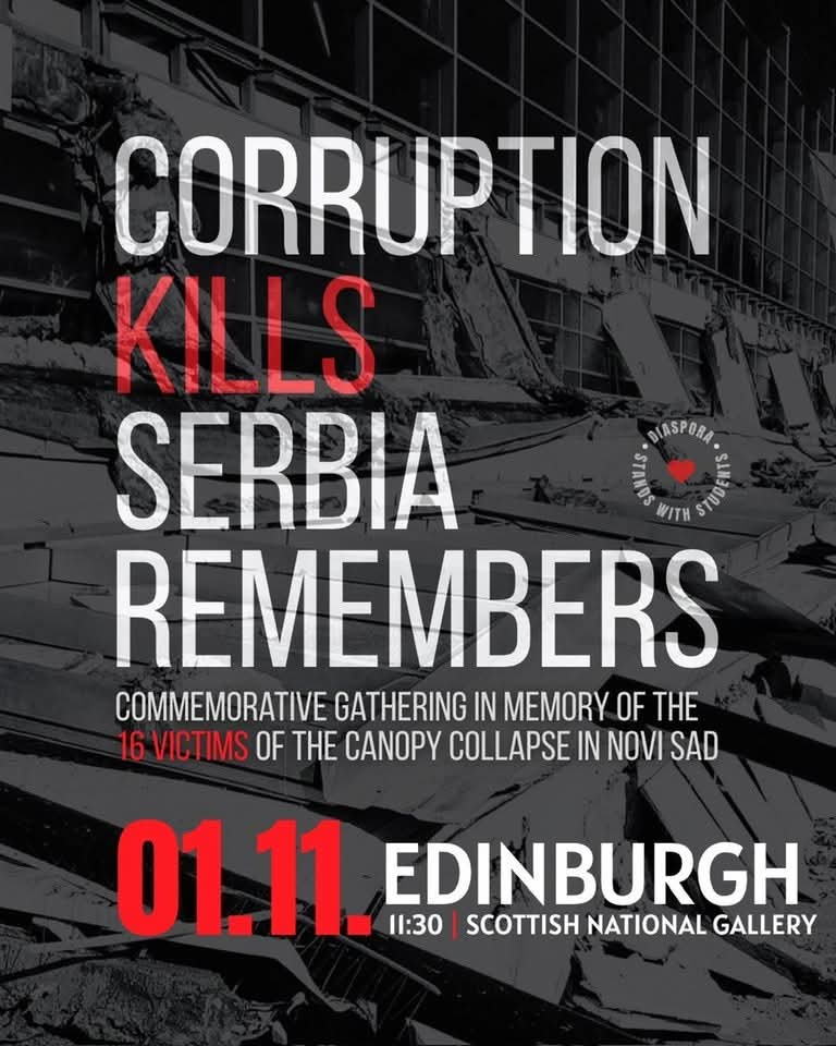 Novi Sade, mi smo u subotu sa tobom. Ako ste u Skotskoj, pridruzite nam se. Nismo izgleda na tom nekom studentskom spisku, ali svejedno, tu smo da odamo postu zrtvama. Korupcija ubija. Hvala za RT.