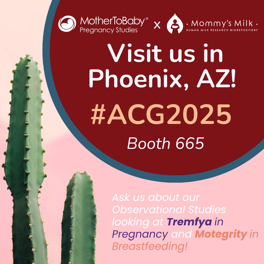 MotherToBaby Pregnancy Studies &amp; Mommy’s Milk is here at #ACG2025 in Phoenix, AZ! Stop by Booth 665 to meet us, learn about our research, and pick up free resources.
