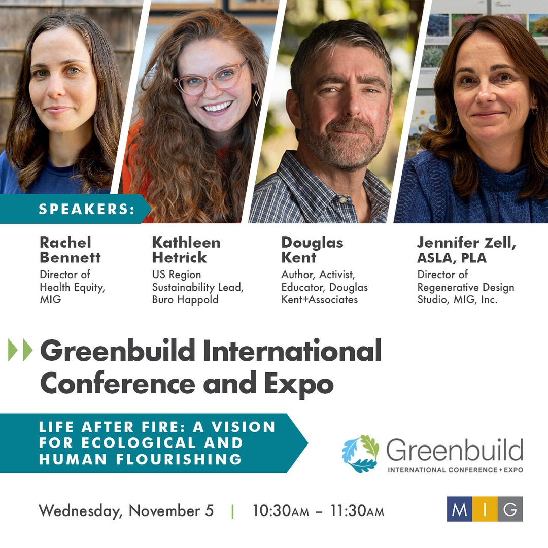 Come join MIG's Rachel Bennett and Jennifer Zell at Greenbuild 2025 in Los Angeles on 11/5 where they will be presenting, "Life After Fire: A vision for ecological and human flourishing."

Check out the Greenbuild conference website for information: heyor.ca/zEtdHh