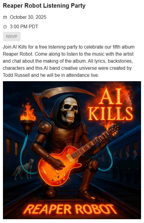 Did one of these for Stillbirth and it went over well. Reaper Robot listening party Thursday 10/30/2025 @ 3pm PST (GMT-8), RSVP here: aikills.bandcamp.com/merch/reaper-r… #listeningparty #ai #music #live