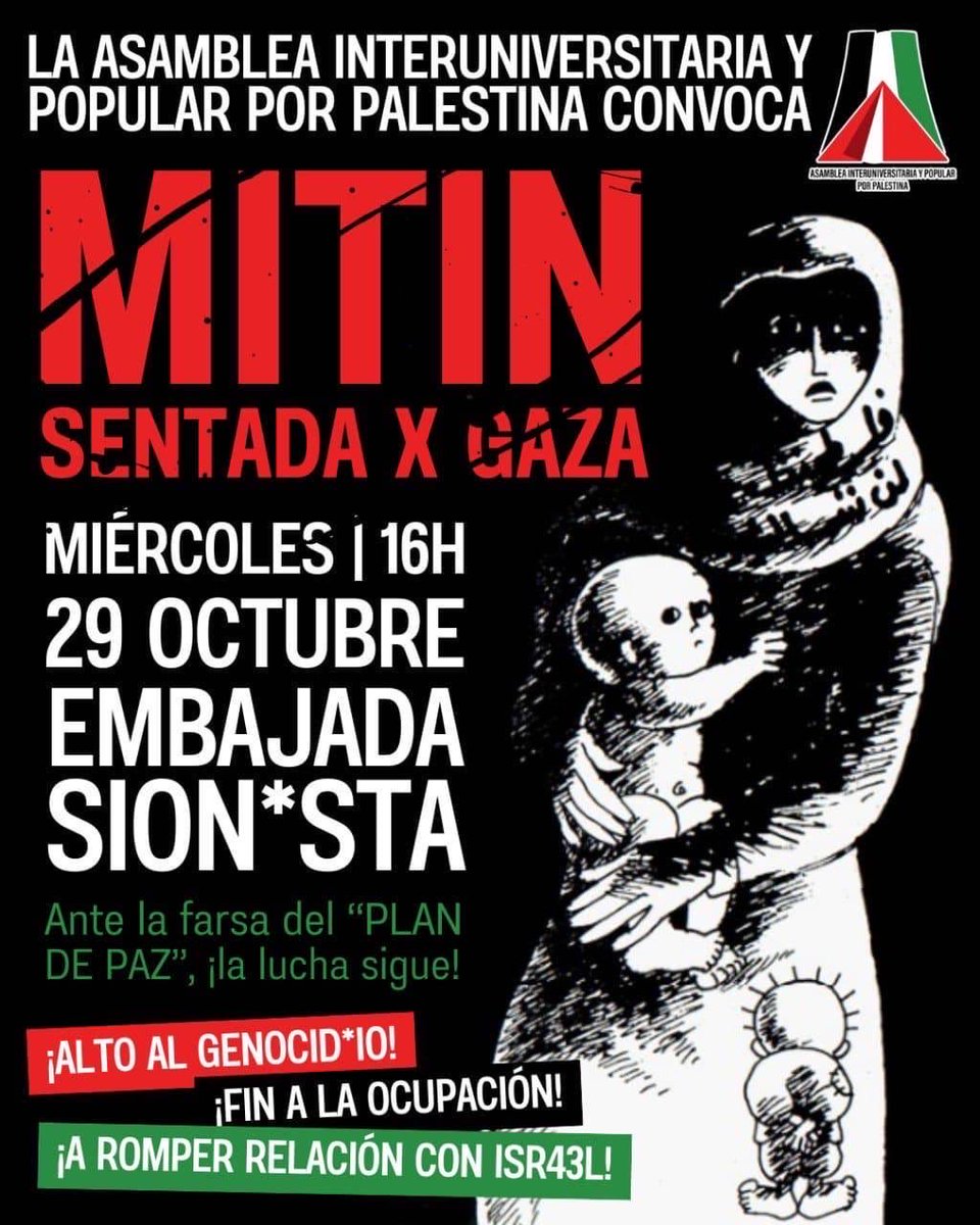 Asamblea Interuniversitaria y Popular por Palestina convoca, Mitin Sentada X Gaza. Miércoles 29 octubre 2025, 16 hrs, embajada sionista.
