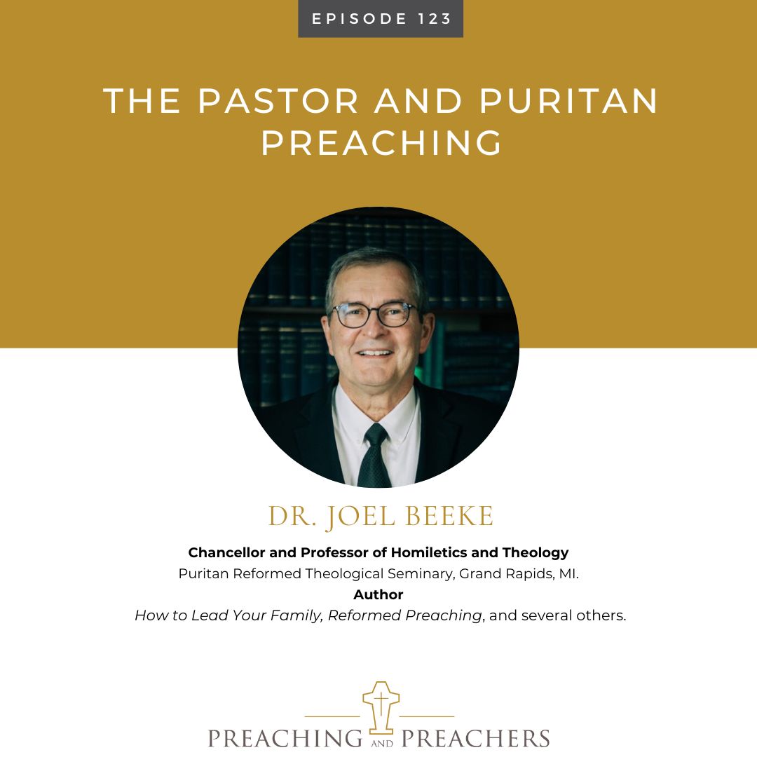 Preaching and Preachers, Episode 123: The Pastor and Puritan Preaching | This week, we highlight an episode with Dr. Joel Beeke on Preaching and Preachers at jasonkallen.com.