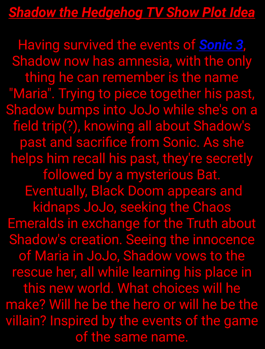 Hey <a href="/fowltown/">Jeff Fowler</a>, not sure if you'll ever see this but I had an idea for a potential "Shadow the Hedgehog" spinoff TV show that could work well while working in events from Shadow the Hedgehog and maybe even Sonic Heroes with 'Team Dark' coming together? 🎮🤔👍