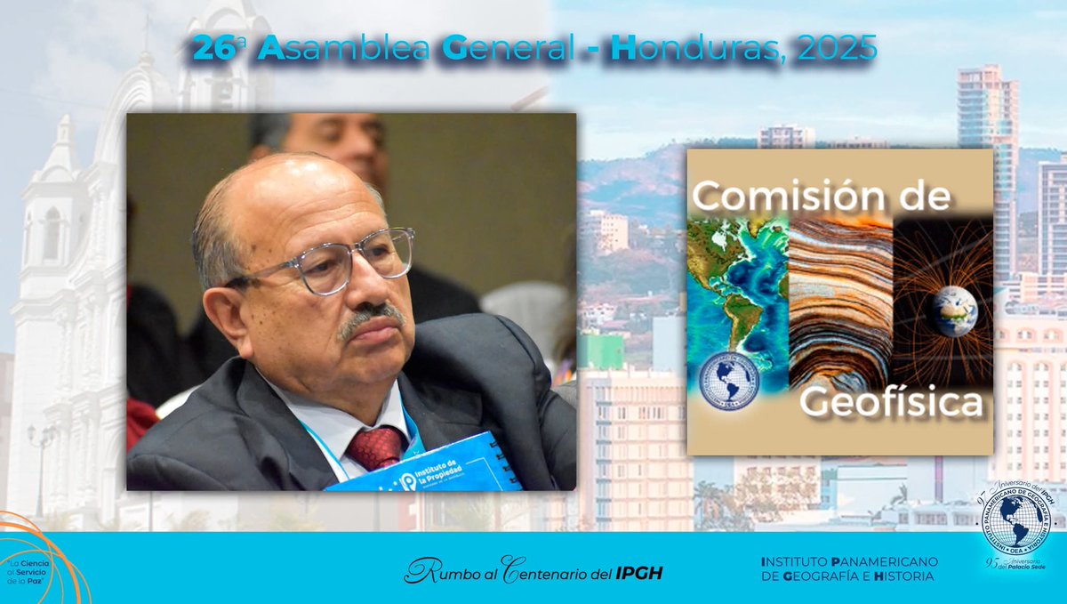 👉En el marco de la 26ª Asamblea General del Instituto Panamericano de Geografía e Historia (IPGH), realizada del 15 al 17 de octubre de 2025 en Tegucigalpa, Honduras, se llevó a cabo la elección de las nuevas autoridades de la Comisión de Geofísica, órgano responsable de