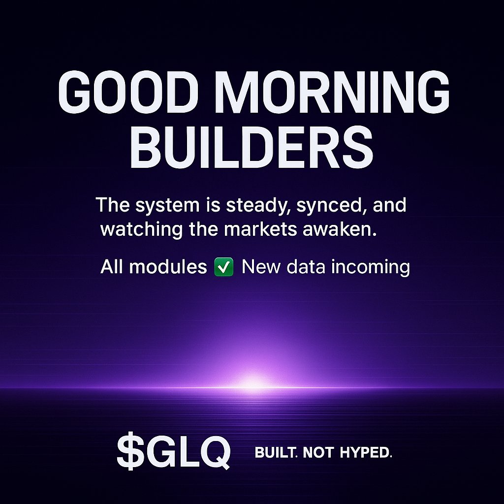 Good Morning Builders ☀️

The system is steady, synced, and watching the markets awaken.

All modules ✅
New data incoming 📡
Today’s GraphAI updates unlock deeper logic and fresh analytics —
precision trading evolves again.

Stay tuned. The code moves soon.
$GLQ | Built. Not