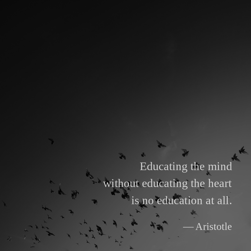 wectar's tweet image. Educating the mind without educating the heart is no education at all. — Aristotle

#Aristotle #mind #heart #education