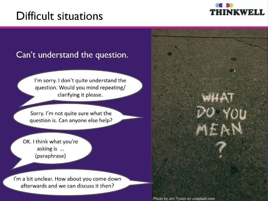 ithinkwellHugh's tweet image. #HandlingQuestions at conferences
What if you can&apos;t understand the question?
1. Ask them to repeat the question
2. Ask the audience if they can help
3. Paraphrase the question - or what you think it is
4. Ask them to come and talk to you afterwards
