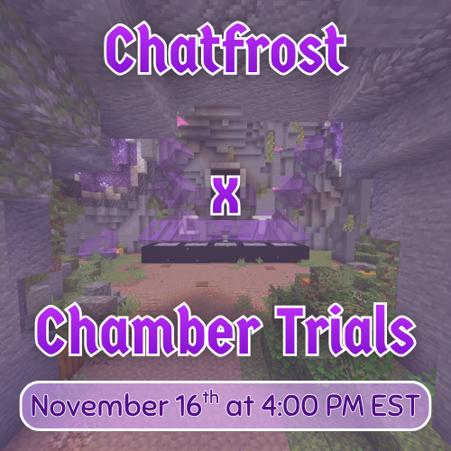 We're excited to announce Chatfrost is hosting a <a href="/ChamberTrialsMC/">Chamber Trials</a> event: Chatfrost Trials! The event will take place on Sunday, November 16th at 4:00 PM EST

Stay tuned for team announcements within the next few days!