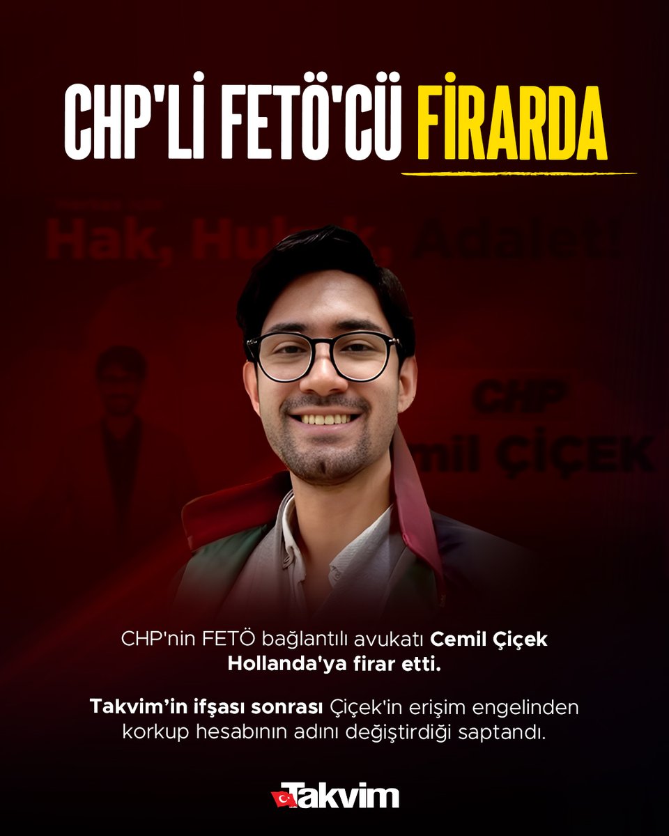 takvim's tweet photo. CHP'Lİ FETÖ'CÜ FİRARDA

CHP'nin FETÖ bağlantılı avukatı Cemil Çiçek Hollanda'ya firar etti.

Takvim’in ifşası sonrası Çiçek'in erişim engelinden korkup hesabının adını değiştirdiği saptandı.

📌 Babasının komiserlikten kendisinin de polis kolejinden atıldığı, FETÖ dosyası kapsamında "etkin pişmanlıktan" faydalandığı belgelendi.