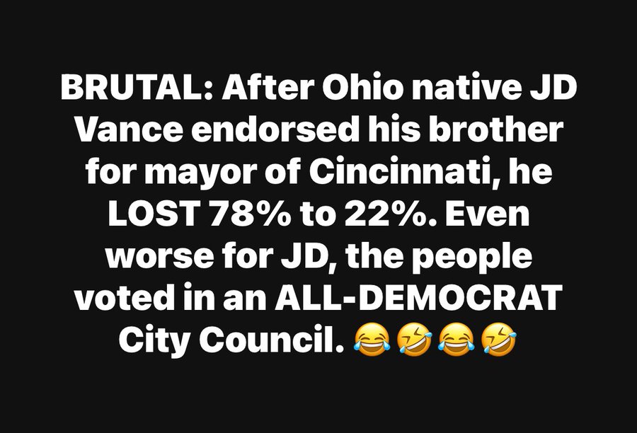 Black background with white bold text reading BRUTAL: After Ohio native JD Vance endorsed his brother for mayor of Cincinnati, he lost 78% to 22%. Even worse for JD, the people voted in an ALL-DEMOCRAT City Council followed by three laughing emojis.