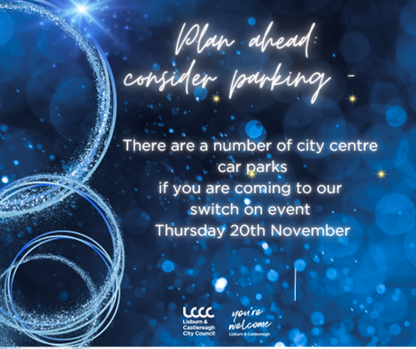 lisburnccc's tweet image. If you are attending the switch On this Thursday 20thNovember, please park in one of the city centre car parks before joining the festivities in Bow Street and Market Square.
If you plan to join us for the event start time then all the council owned car parks will be free of…