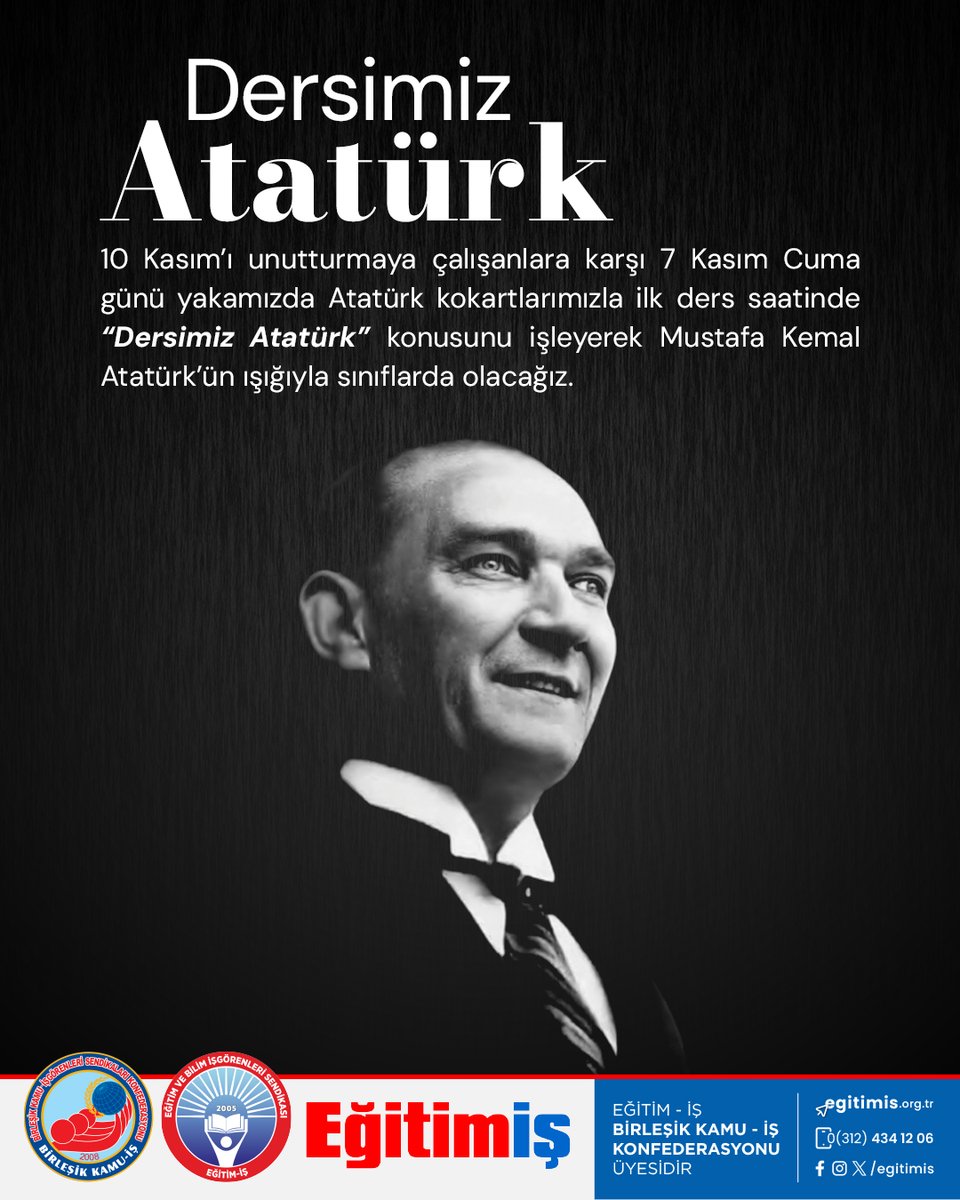 Milli Eğitim Bakanlığı, 10 Kasım Atatürk’ü Anma Haftası’nı ara tatile denk getirmiş olsa da, bizler, Atatürk’ün aydınlık yarınları emanet ettiği eğitim emekçileri olarak, Büyük Önderimizi takvim dışına itmeye kimsenin gücünün yetmeyeceğini bir kez daha göstereceğiz.

7 Kasım Cuma