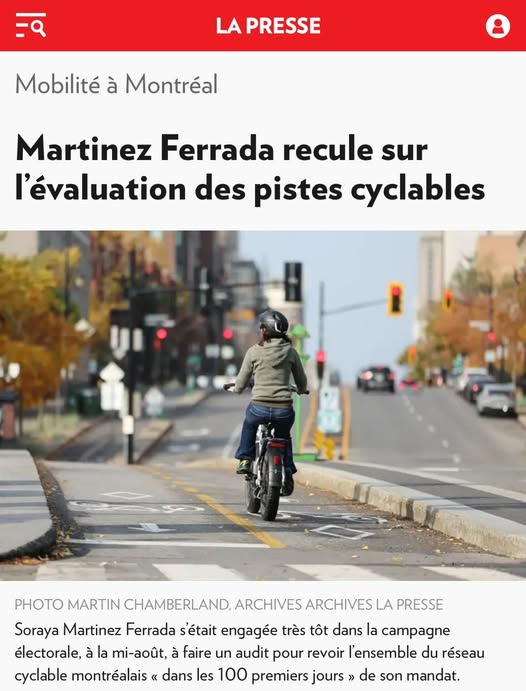 GThibodeau_Mtl's tweet photo. MONTRÉAL / Soraya ''la vire-capot''
Aucun changement maintenant que le vote est terminé

Tout l’été 2025, Soraya Martinez Ferrada a cogné fort sur les pistes vélo pour ramasser les votes.
Voyant que Thibodeau (Action Montréal) frappait correctement et intelligemment sur le bon clou, Soraya modifie ses intentions et les médias le répètent volontairement.

Devant les camions coincés sur Port-Royal, elle jurait: «Dans mes 100 premiers jours, je lance un gros audit de TOUTES les pistes. Si elles gênent ou si elles sont dangereuses, on les enlève, point final.» (La Presse)
Les journaux buvaient ses paroles pour faire certain que Thibodeau ne monte pas dans les sondages.

La Presse titrait: «Martinez Ferrada veut revoir l’ensemble du réseau cyclable» et parlait déjà de marteaux-piqueurs. (LaPresse)

Le 2 novembre, elle gagne avec 43% des voix.

Le lendemain matin, à 8h17, première conférence:
«Oups, l’audit? Il est déjà fait par l’équipe Plante. Je vais juste lire leurs papiers.» Plus de marteau, plus de reconfiguration ou de retrait. «Je n’ai pas de pic, promis», lance-t-elle en riant. (LeDevoir)
En 24 heures, tout s’évapore. Le gel de 12 à 18 mois sur les nouvelles pistes? Son bras droit Claude Pinard l’avait promis noir sur blanc. (Le Devoir)
Les prolongements du REV sur Henri-Bourassa, Lacordaire et Jean-Talon restent bien au chaud dans le budget 2026-2035, avec 300 millions déjà bouclés.

Les médias, qui manipulait clairement l'information pendant la campagne électorale, font semblant de ne rien comprendre.
La Presse : «Elle recule.»
Le Devoir : «Promesse surprise.»
TVA : «L’audit, on oublie.»
Richard Martineau à QUB: «Fausse promesse en 24 heures !»
Même le Journal de Montréal rigole: «Flip-flop express.» (JournalDeMontreal)

Bref, Soraya a pêché les votes de la population pour éviter que Thibodeau gagne en popularité, avec la complicité des médias, puis elle a rangé la pioche dès le lendemain.
Les électeurs ont cru au grand ménage car les médias ne couvraient pas correctement la campagne électorale, et ce, volontairement.

Les journaux, qui avaient amplifié la popularité de Soraya pour faire certain qu'elle gagne, doivent aujourd’hui dire la vérité.

C’était du vent électoral, bien protégé par des manipulateurs d'information qui désiraient ardemment leur marionnette au pouvoir.