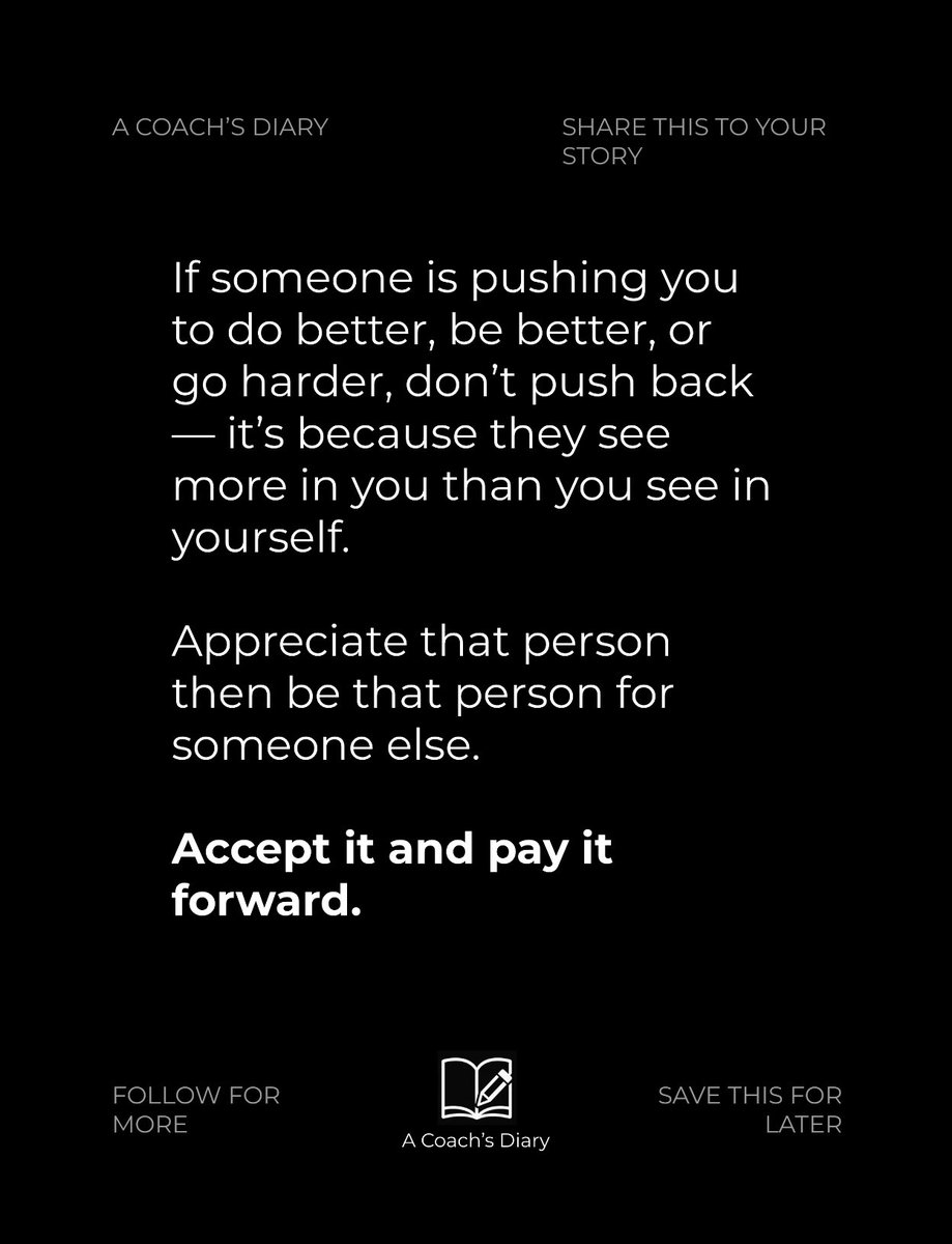 ACoachsDiary's tweet photo. If someone is pushing you to do better, be better, or go harder, don’t push back — it’s because they see more in you than you see in yourself.

Appreciate that person then be that person for someone else.

Accept it and pay it forward. https://t.co/ld5HaGiSxS