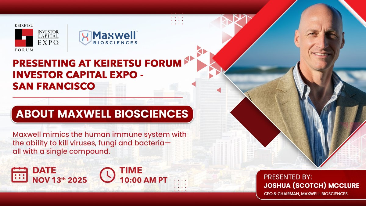 <a href="/MaxwellBiosci/">Maxwell Biosciences</a> announces that CEO <a href="/joshuamcclure/">J Scotch McClure</a>
will present at the Keiretsu Forum's Investor Capital Expo on 11/13 at a day-long event at The City Club in San Francisco.

If you're an accredited investor interested in joining us, please connect for a complimentary ticket.