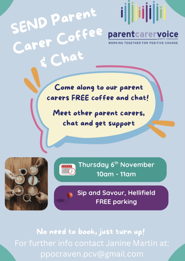 Parent Carer Voice North Yorkshire are holding a coffee and chat morning on Thursday 6th November at 10am at Sip and Savour Hellifeld.
No need to book, you can just turn up.
For more information, please email ppocraven.pcv@gmail.com