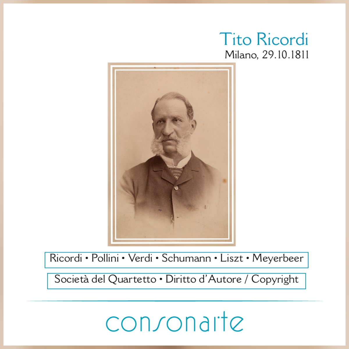 Editore musicale
Music Publisher

Tito Ricordi
Milano, 29.10.1811

Ricordi
Pollini
Verdi
Schumann
Liszt
Meyerbeer

Società del Quartetto
Diritto d’autore / Copyright

#BOTD #NatiOggi #TitoRicordi #CasaRicordi #Milano #Milan