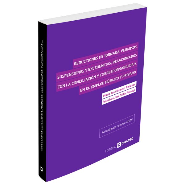 Reducciones de jornada, permisos, suspensiones y excedencias, relacionadas con la conciliación y corresponsabilidad en el empleo publico y privado (actualizado 2025).
AUTORES. Maria Jose Romero Rodenas y Francisco J. Trillo Parraga 
editorialbomarzo.es/comprar/titulo…