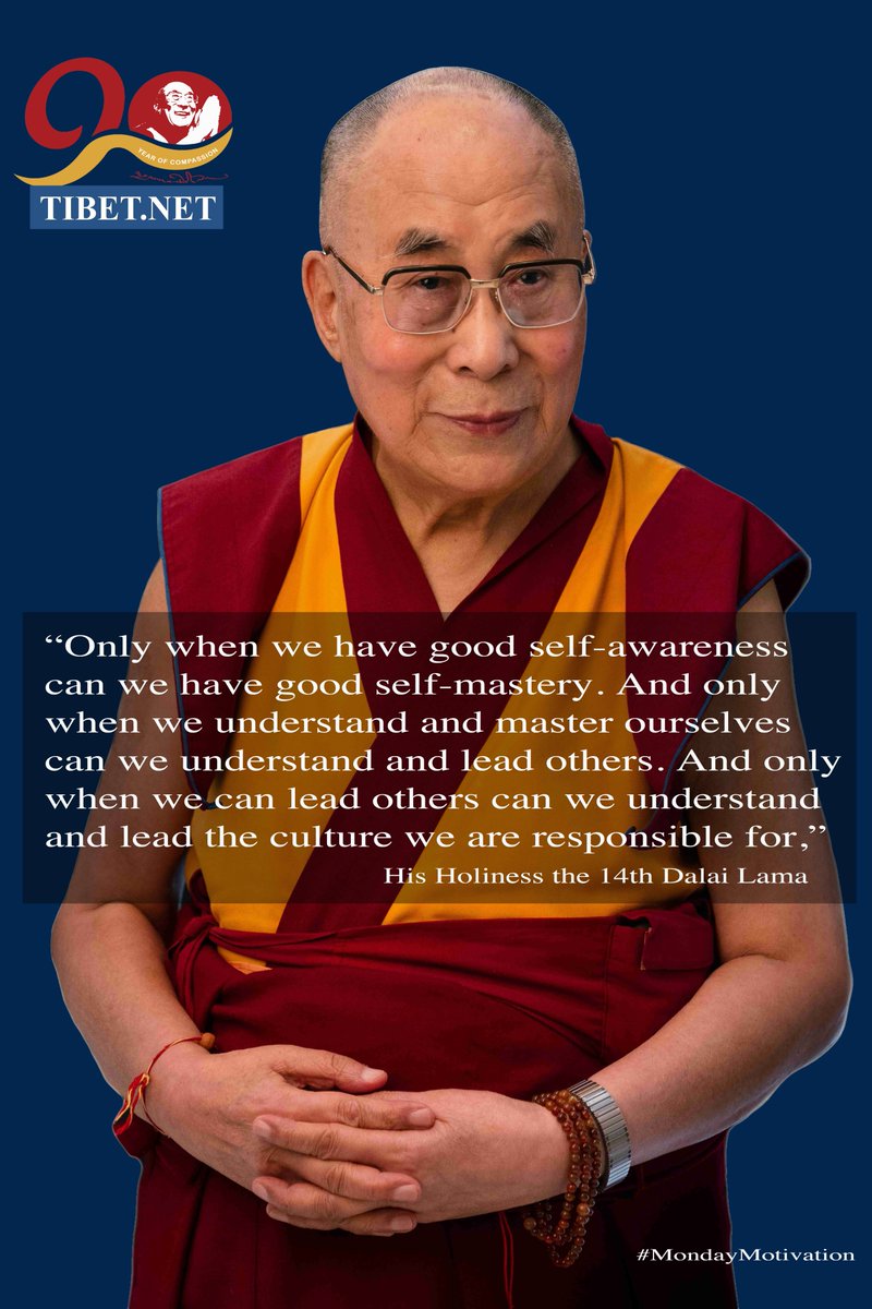 “Only when we have good self-awareness can we have good self-mastery. And only when we understand and master ourselves can we understand and lead others. And only when we can lead others can we understand and lead the culture we are responsible for,” His Holiness the 14th