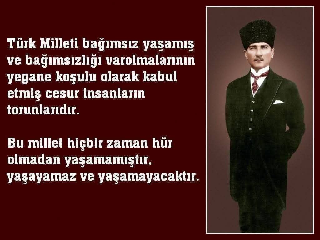 Biz TürkIer, bütün tarihimiz boyunca hürriyet ve istikIaIe timsaI oImuş bir miIIetiz.
