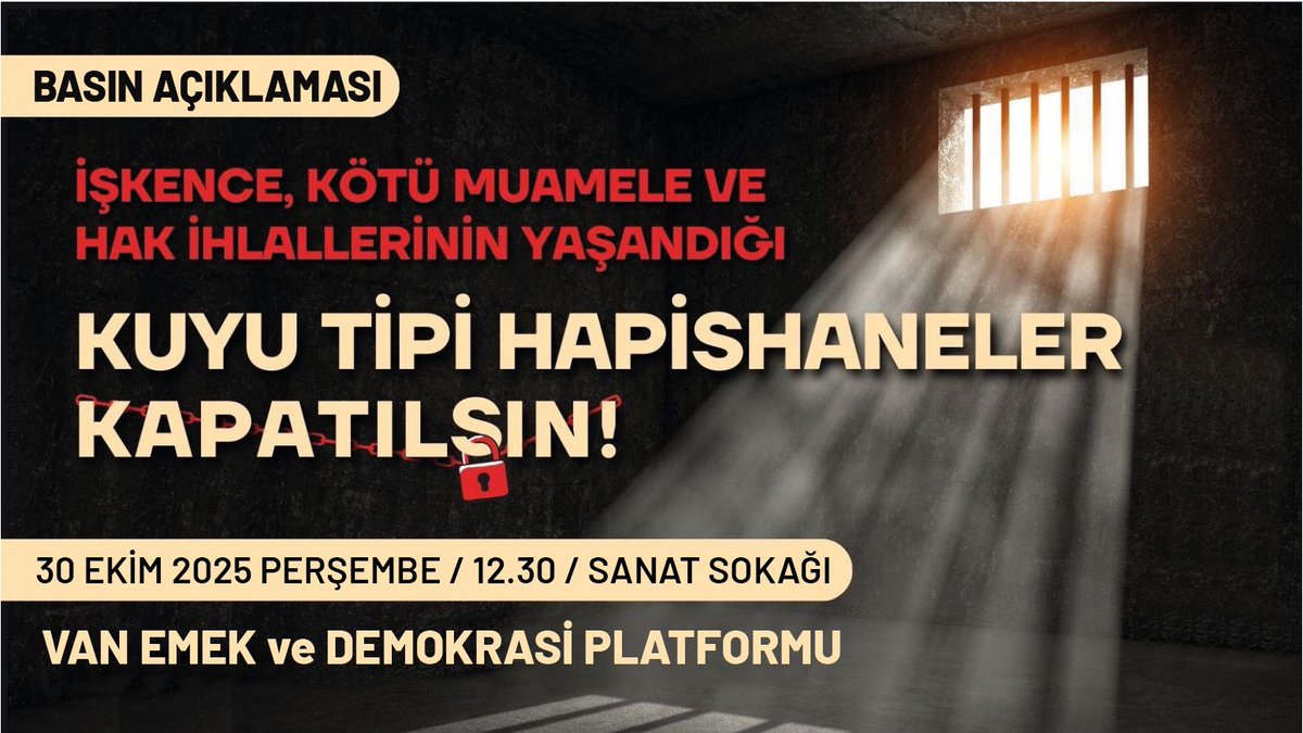 Van Emek ve Demokrasi Platformu Öncülüğünde Van'da 30 Ekim 2025 Perşembe günü saat 12:30'da Sanat Sokağı'nda "İşkence, Kötü Muamele ve Hak İhlallerinin Yaşandığı Kuyu Tipi Hapishaneler Kapatılsın" şiarıyla gerçekleştirilecek Basın Toplantısı'na tüm halkımızı ve demokratik kitle